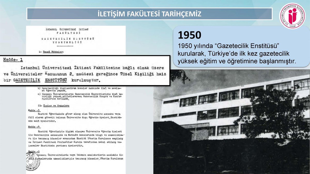 29 Kasım 1950 - İstanbul Üniversitesi İktisat Fakültesi’ne bağlı olarak “Gazetecilik Enstitüsü”  Türkiye’de ilk kez gazetecilik yüksek eğitim ve öğretimine başlamıştır. <a href="/iuiletisimf/">İstanbul Üniversitesi İletişim Fakültesi</a>