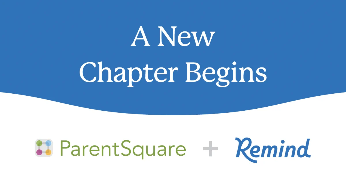 A new chapter begins. ParentSquare + Remind.  