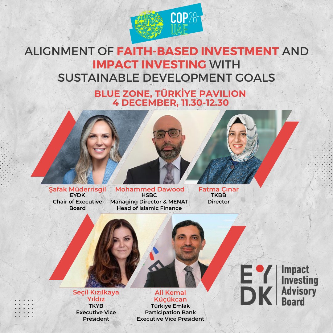Şafak Müderrisgil, Chair of Executive Board, Impact Investing Advisory Board (EYDK), will moderate the panel 'Alignment of Faith Based Investment and Impact Investing with Sustainable Development Goals' at COP 28!