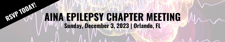 Join us at the AINA Epilepsy Chapter Meeting at the AES Meeting on Sunday, December 3rd! 6:30pm-8:30pm | Hyatt Regency Orlando | Orlando, FL RSVP: buff.ly/3GkbngX