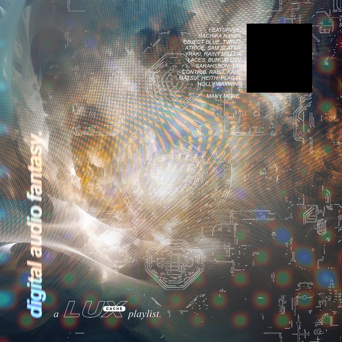 We've updated the 'digital audio fantasy' playlist with some of our favourite releases, featuring work from Rachika Nayar, Object Blue, TWR72, Atrice, Sam Slater, Yraki, Rainy Miller &amp; many more.

LISTEN NOW ON SPOTIFY &amp; LUXCACHE.COM