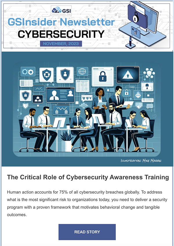 Hot off the Press! GSI's #Cybersecurity Newsletter for November 2023. Click to read more about: Critical Role of Cybersecurity Training | New Video Case Study | Cyber Insurance 101: Do You REALLY Need it? hubs.ly/Q02bmhbB0