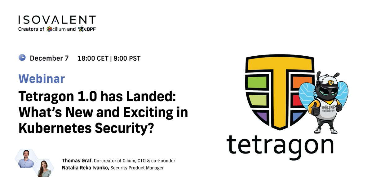 🗓️ Join @tgraf__ and @nataliaivanko on December 7 for our #Tetragon 1.0 launch webinar! Get an introduction to Tetragon, see every kubectl exec, dive into the overhead benchmarks and the opportunity to ask questions. Sign up here: isovalent.site/40U3OH7