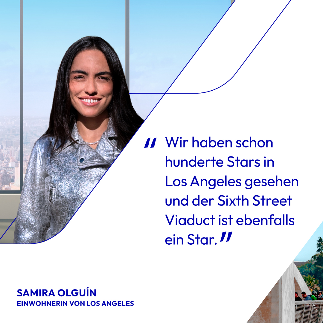 Der neue Sixth Street Viaduct wird von Millionen Menschen wie Samira Olguín genutzt. Durch Bauprojekte, die Menschen helfen, sich schneller und nachhaltiger fortzubewegen, gestalten wir gemeinsam die Zukunft. #ShapingTheFutureTogether.