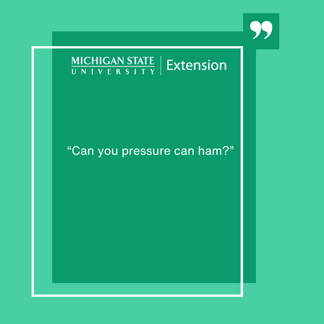 MSUExtension's tweet photo. Have you used Ask Extension? This week's question is whether you should pressure can a ham. Our expert says canning brined or cured meats is not an approved, research-based method. https://t.co/ngxjKJuw1x #AskExtension https://t.co/X0arM79eFv