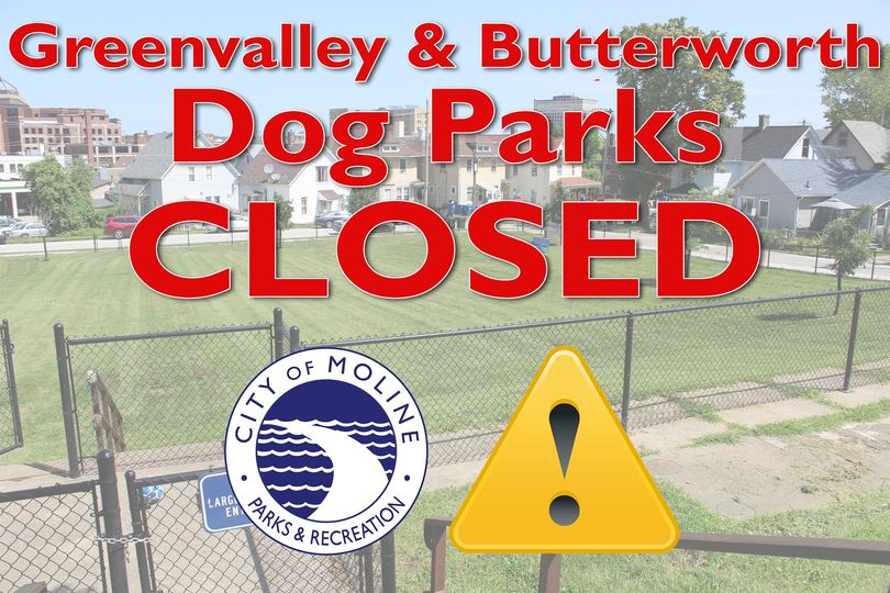 Out of an abundance of caution  surrounding the spread of an infectious respiratory disease in dogs, Moline has closed both its dog parks. This includes Greenvalley Dog Park and Butterworth Dog Park.

A reopening date has not yet been determined.