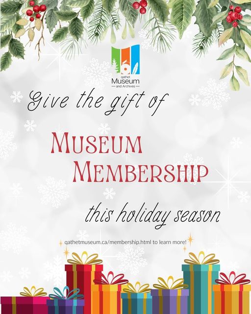 Do you have someone that's hard to shop for? Why not gift them a museum membership?
Members get free admission to the museum, one free program, and special discounts! Lots of perks, and you'll get the warm and fuzzies having helped your local museum.
 qathetmuseum.ca/membership.html