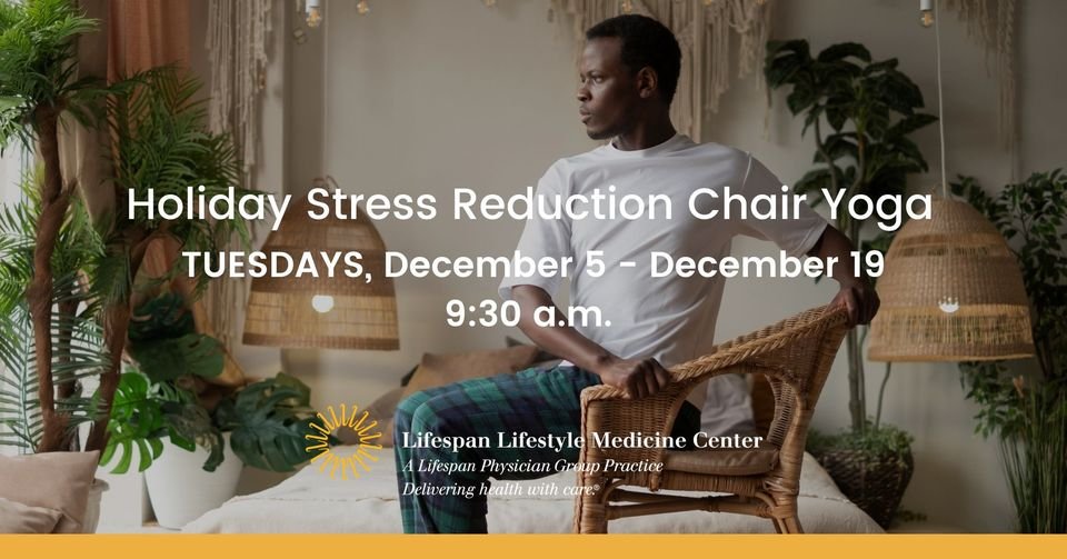 The Lifestyle Medicine Center will host a remote Holiday Stress Reduction Chair Yoga course every Tuesday via Zoom! Classes start December 5 and run to December 19, beginning at 9:30 a.m. Visit our website to register and learn more lifespan.org/events/chair-y…