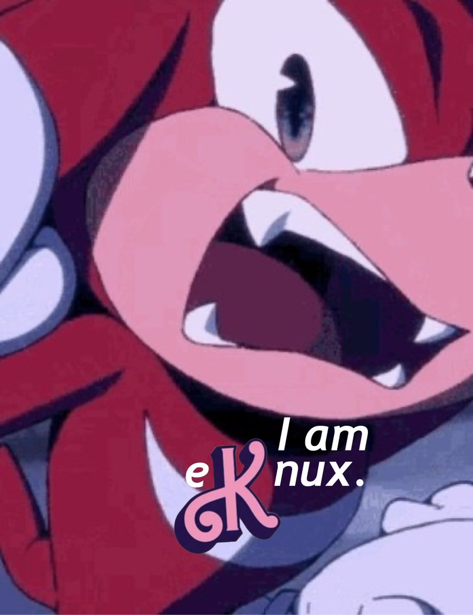 He’s just Knux, and he’s E-Knux 🎶
