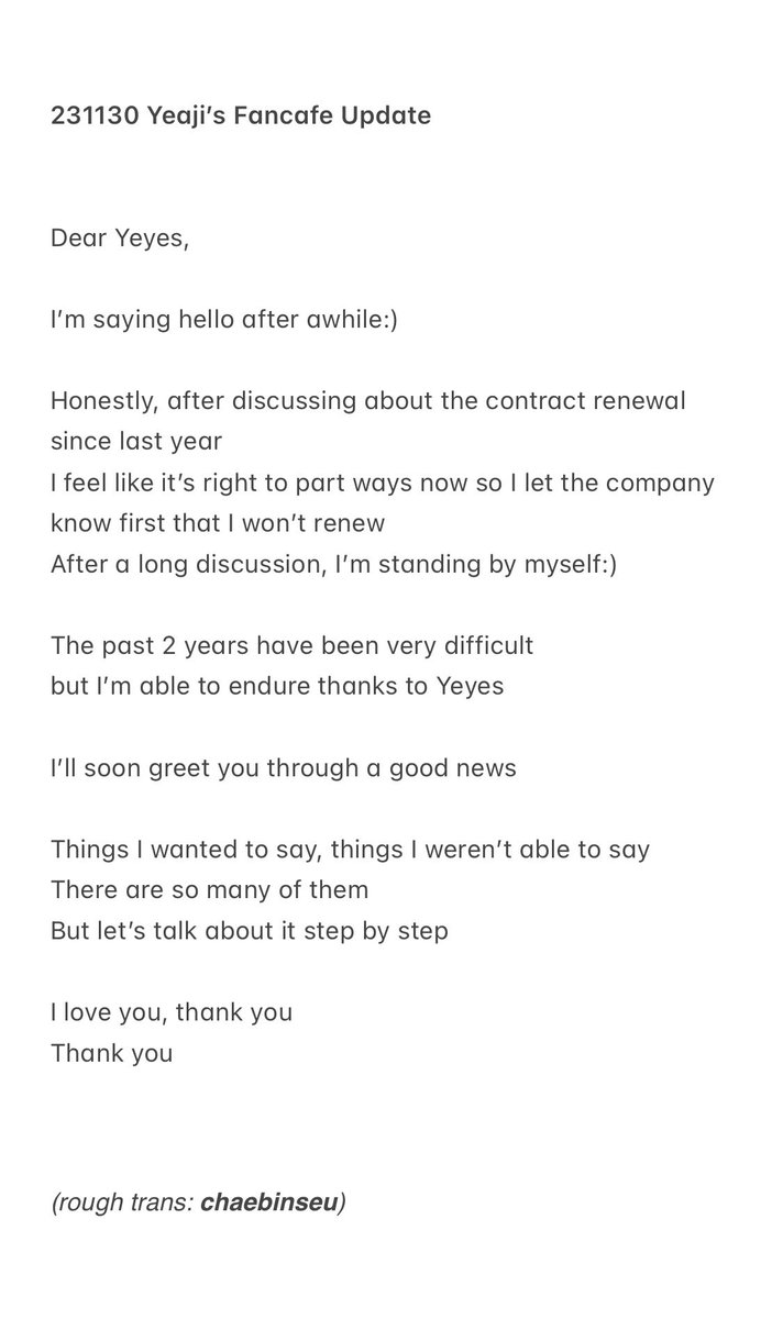 231130 yeaji’s fancafe update:

“the past 2 years have been very difficult but I’m able to endure thanks to yeyes.” 

“things i wanted to say, things i wasn’t able to say, there are so many of them, but let’s talk about it step by step.”

😭