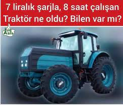 Hani sırası değil ama.!
7 liralık şarjla 8 saat tarla sürecek yerli traktör yapmıştık...!!
O iş ne oldu....?