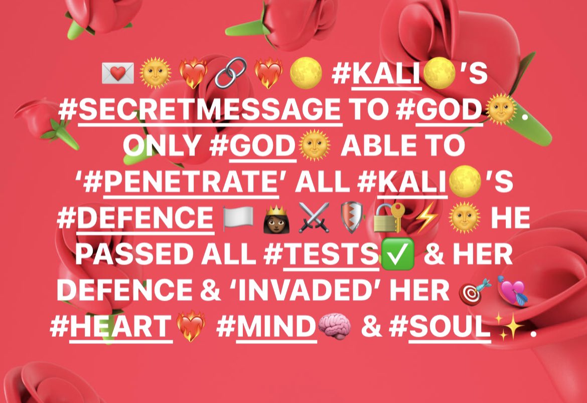 KALIARULAR_EROS's tweet image. 💌🌞❤️‍🔥🔗❤️‍🔥🌕 #KALI🌕’S #SECRETMESSAGE TO #GOD🌞. 
ONLY #GOD🌞 WAS ABLE TO ‘#PENETRATE’ ALL #KALI🌕’S #DEFENCE 🏳️👸🏾⚔️🛡️🔐⚡️🌞 HE PASSED ALL #TESTS✅ &amp;amp; HER DEFENCE &amp;amp; ‘INVADED’ HER 🎯💘 #HEART❤️‍🔥 #MIND🧠 &amp;amp; #SOUL✨. #GOD🌞PASSED #KALI’S #TESTS🌞✅ #DIVINE #LOVE❤️‍🔥🔐
