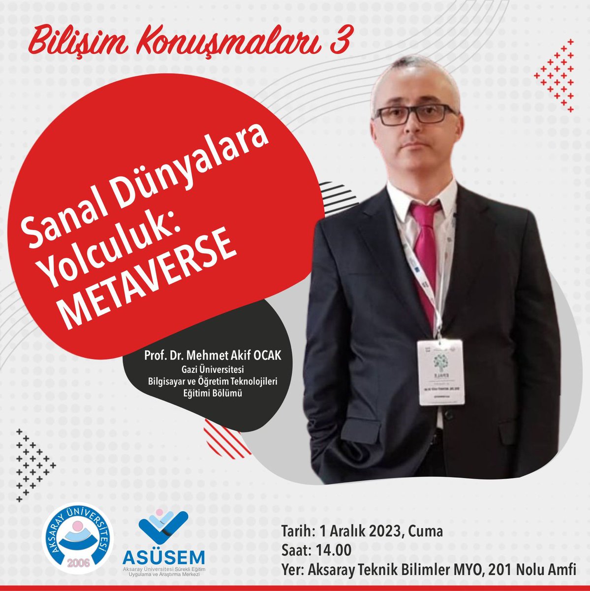 Sanal Dünyalara Yolculuk : Metaverse 
🎙️Prof. Dr. Mehmet Akif Ocak 
🗓️1 Aralık 2023 Cuma 
⏰14:00 
📍Aksaray Teknik Bilimler Meslek Yüksekokulu 201 Nolu Amfi