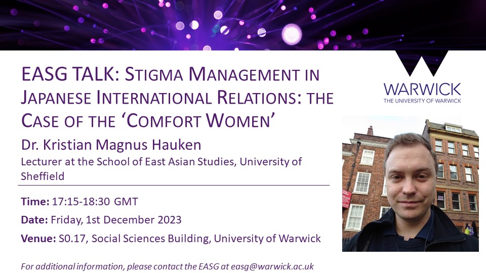 EASG Talk with Dr. Kristian Magnus Hauken on Stigma Management in Japanese International Relations: the Case of the 'Comfort Women' Date: Friday, 01/12/2023 Time: 17:15-18:30 Venue: S0.17, Social Sciences Building warwick.ac.uk/fac/soc/pais/c…