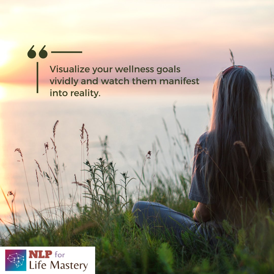 'Visualize your wellness goals vividly and watch them manifest into reality.' #VisualizationPower #AchieveWithNLP