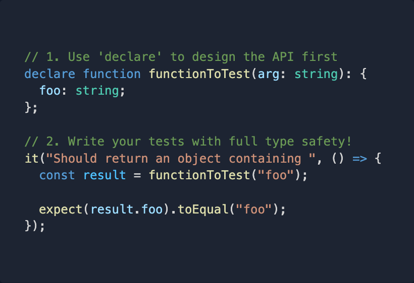 mattpocockuk's tweet photo. 🔥 TypeScript Tip 🔥

You can use 'declare' to tell TypeScript about your function's API without needing to implement it.

This is awesome for TDD.

You get to write your tests first while designing your function's public API. A lovely red-green-refactor flow. https://t.co/PpXtcAAfpw