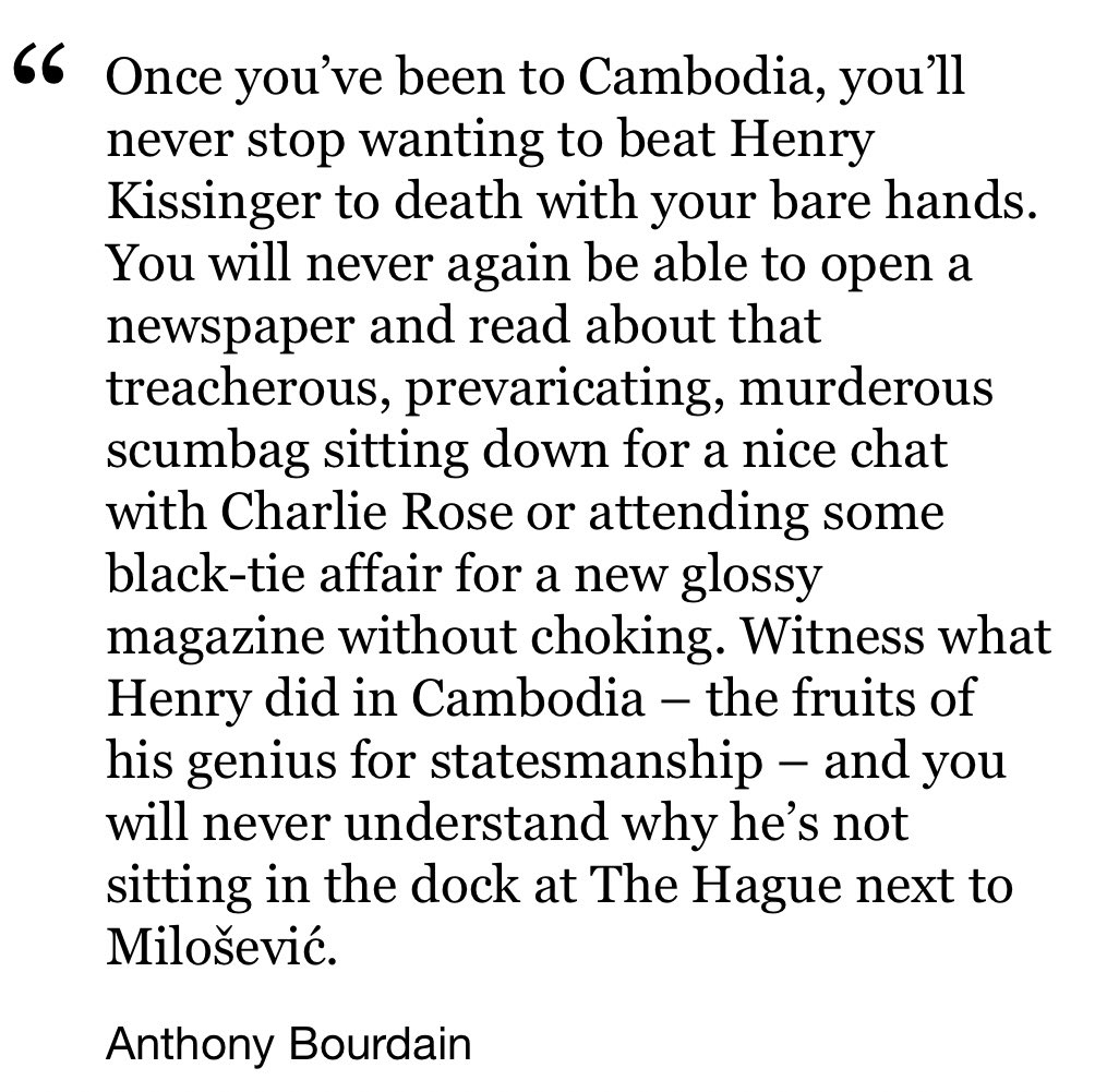 Anthony Bourdain had the best eulogy for Henry Kissinger written many years ago. Hope that motherfucker is enjoying his first day in hell.