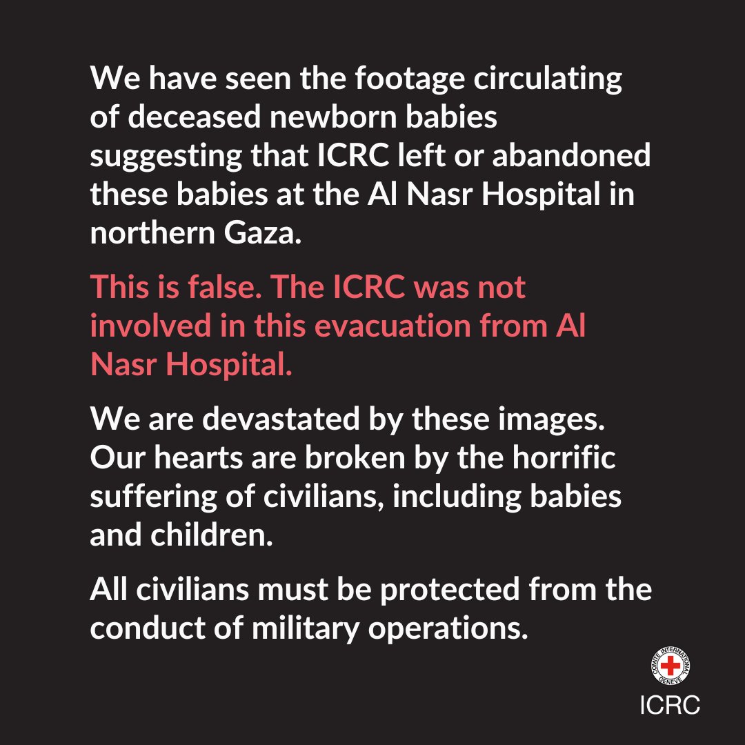 We have seen the footage circulating of deceased newborn babies and claims suggesting that ICRC left or abandoned these babies at the Al Nasr Hospital in northern Gaza. This is false. 👇