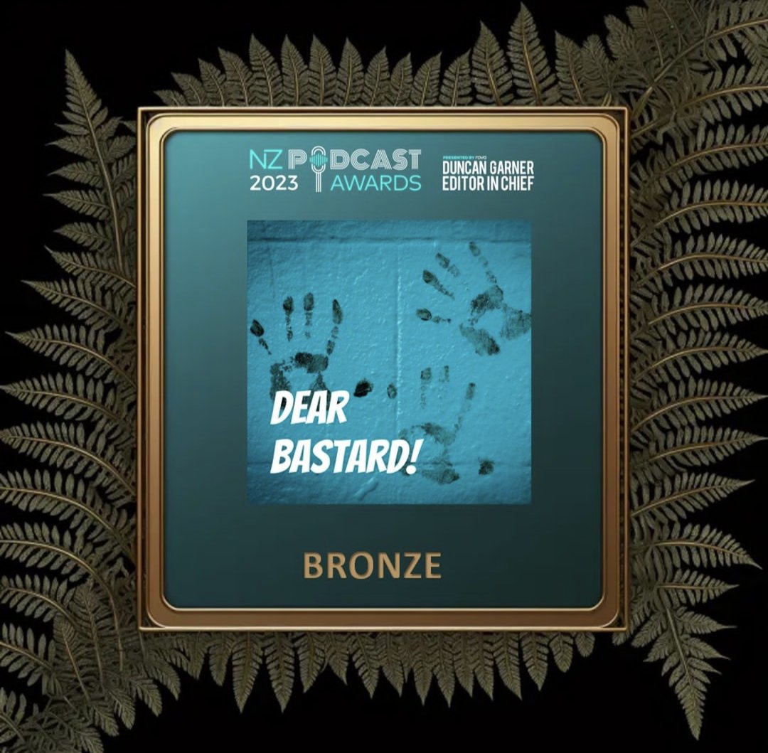 We're delighted to have won a bronze medal at the <a href="/nzpodcastawards/">NZPodcastAwards</a> 2023, in the Fiction Podcast category!! 🥉🇳🇿🎧

It means so much to be recognised for our original writing! Thanks for voting and for listening! 

If you've not heard us yet, find us via linktr.ee/dearbastard
