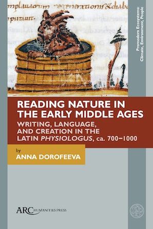 {New book} Reading Nature in the Early Middle Ages: Writing, Language, and Creation in the Latin Physiologus, ca. 700–1000 by Anna Dorofeeva  arc-humanities.org/9781802700022/… #medievaltwitter #openaccess