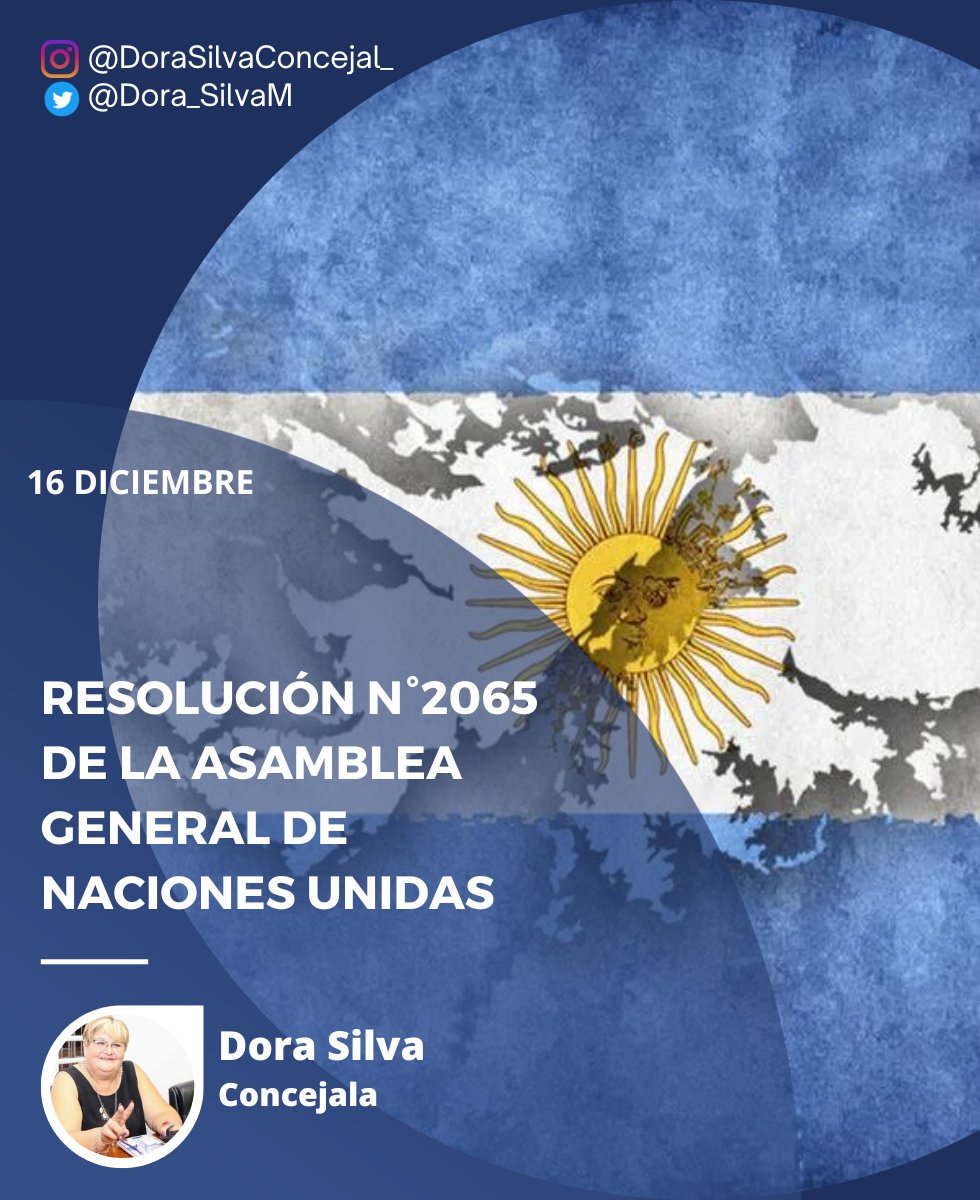 Dora_SilvaM's tweet photo. El 16 de diciembre de 1965, a través de la resolución 2065, la Asamblea General de la Organización de Naciones Unidas reconoció la existencia de una disputa de soberanía entre el Reino Unido y la Argentina en torno a las Islas Malvinas.
#DoraSilvaConcejala https://t.co/iVdixmKnXh