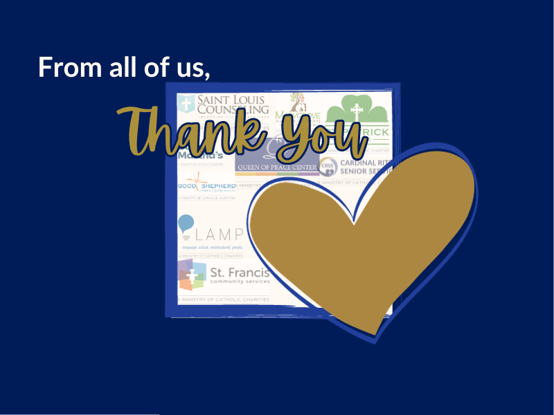 From all of us at Catholic Charities of St. Louis, we wanted to extend a very heartfelt thank you to every person who gave to us! We would not be able to extend the healing, help & hope of Jesus Christ without you. Thank you again, for your support & for your trust in what we do!