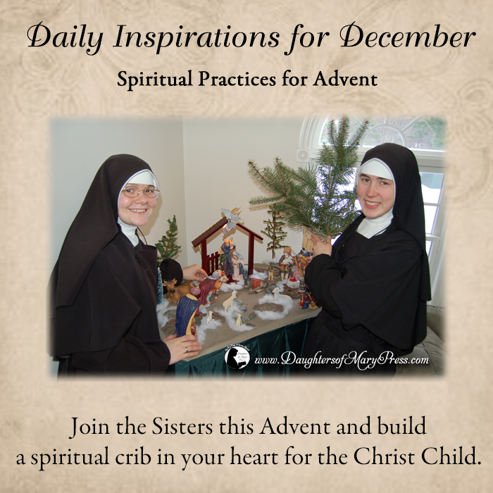 Join the Sisters this Advent and build a spiritual crib in your heart for the Christ Child. 
#DaughtersofMaryPress #DaughtersofMary #Advent #PrepareForChristmas #ReligiousSisters