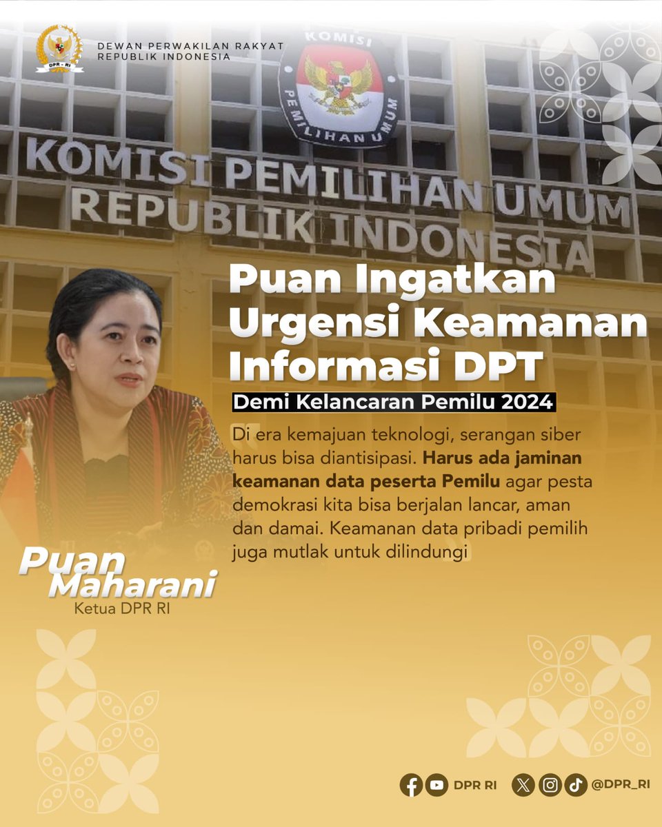Puan Maharani selaku Ketua DPR RI mengingatkan KPU untuk tingkatkan keamanan terkait data Daftar Pemilih Tetap (DPT). Antisipasi ini bertujuan untuk menghindari kebocoran data-data pribadi pemilih, terutama dari serangan siber.