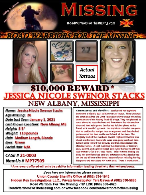 RWfortheMissing's tweet photo. NEW ALBANY, MISSISSIPPI !!!

MISSING: JESSICA NICOLE SWENOR STACKS, a 28-year-old Caucasian female, was last known to be in the area of Hwy 30 at the Little Tallahatchie River in New Albany Mississippi on January 1, 2021.    

Jessica and her boyfriend borrowed a friend’s boat.  It had no oars or motor.  They launched the small boat into the Little Tallahatchie River on New Year’s Day about two miles downstream of the County Road 46 bridge. They had planned to use a shovel to steer the boat and float down the rain swollen river and hunt wild game.  Jessica had left her phone with a friend because she feared it would get wet and ruined because the boat was taking on water.  Her boyfriend stated at one point that he and Jessica had gotten into an argument and that she had gotten out of the boat on the north bank of the river.  She allegedly walked the riverbank toward Highway 30 which was about a mile away. Footprints were seen going west around where she is alleged to have gotten out of the boat then turned north toward the highway and then disappeared into standing water.   A coat matching the description of Jessica’s coat, a glove, and a green rubber boot with the top cut off that was women’s size 6 or 7 was found.   Prior to them finding the boot, her boyfriend had told law enforcement that Jessica had cut the top off one of her boots because it was irritating her leg. Her purse and keys were left in the boat. 

 The boat was recovered the next day on the other side of the river about a mile up from the Rocky Ford bridge at Etta.  In a New Nation interview in February of 2023, the boyfriend’s story had changed.  He stated that he never saw Stacks on New Years Day of that year, and that he was working that day. He said he had last seen Stacks a few days before, and that neither of them had ever taken a friend's boat out on the river because neither of them could swim. 

 Search and dive teams have turned up nothing.  

Jessica has the name “Kayleigh” tattooed on her back, a tribal design on her lower back, a butterfly on her right hand near her thumb, a letter on her ring finger, the name "Cobie" in black script with a multicolored puzzle piece on her forearm, the name "Brayden" in black script on the inside of her wrist, a Playboy bunny with "Lil Sis" underneath on the left side of her pelvis, and the word "Love" on her calf.  Her ears, nose and tongue are pierced.

Jessica is 5’5” tall and weighs approximately 110 pounds with medium length, straight, Blonde hair and Green eyes. 

Any reward offered would only be paid for information that directly leads to their whereabouts.

If you have information about JESSICA NICOLE SWENOR STACKS, please call the Union County Sheriff's Office at (662) 534-1943 or Hidden Key Investigations LLC., Private Investigator Tara Eaves at (682) 330-5885.  You may also call the ROAD WARRIORS FOR THE MISSING TIP-LINE at (866) 660-4025.

Your tips may remain anonymous. 

Riding to Rescue the Missing and Trafficked!
Road Warriors For The Missing

#RoadWarriorsForTheMissing #missingperson #missing #JessicaStacks #NewAlbanyMississippi