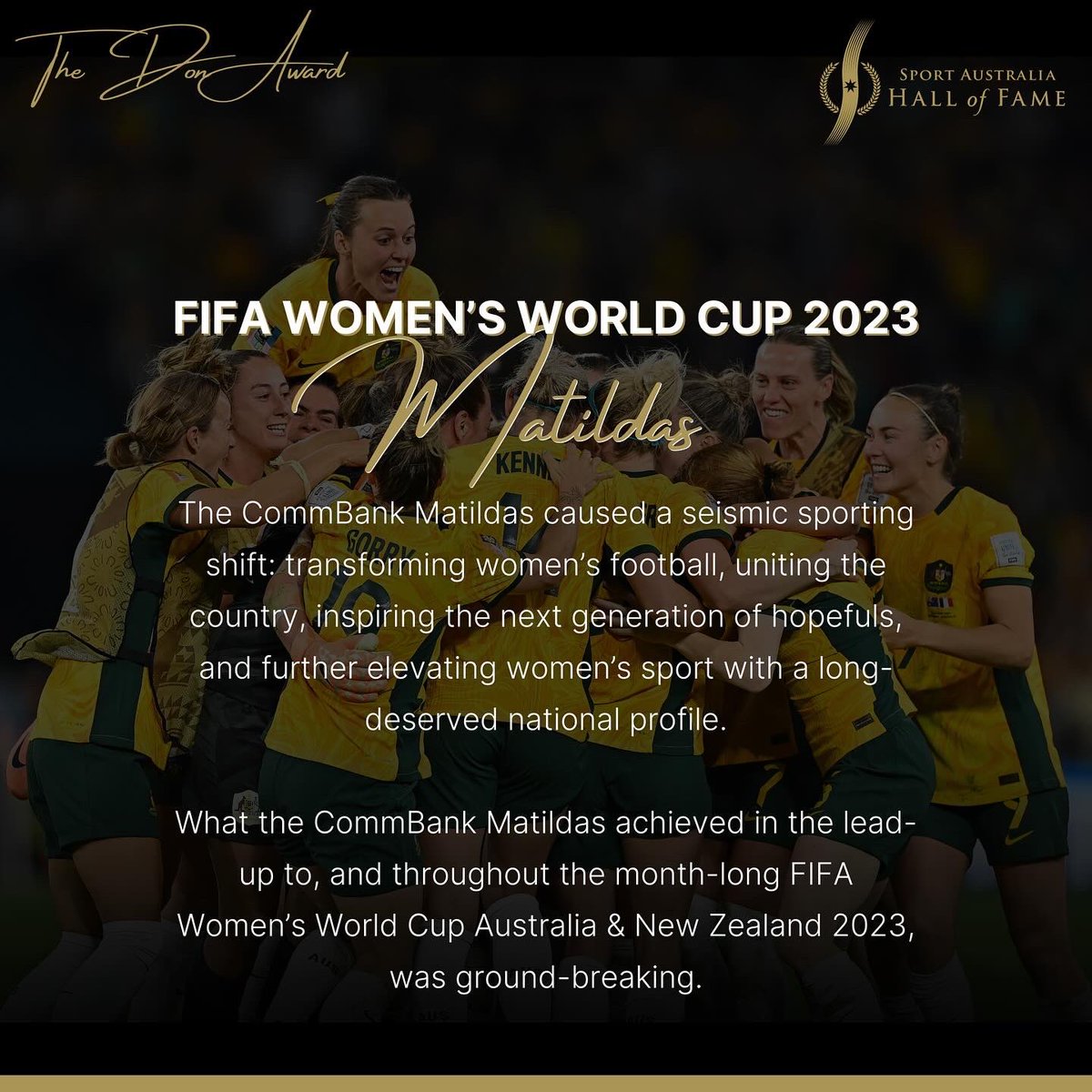 sportaushof's tweet photo. Congratulations to the FIFA Women’s World Cup 2023 CommBank Matildas who have won The Don Award for their extraordinary performance in becoming the first Australian team to make a senior FIFA World Cup – men’s or women’s – semi-final. #SAHOF #TheDonAward https://t.co/GbBeMJ39kV