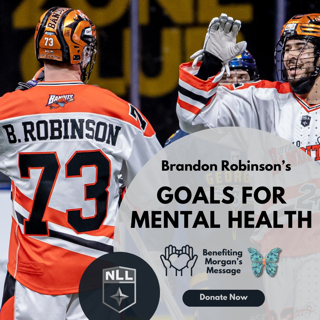 Brandon Robinson of the <a href="/NLLBandits/">Buffalo Bandits</a> is doing more than just taking shots on goal this <a href="/NLL/">NLL</a> season: he is Taking a Shot at Mental Health.

For each goal scored across the league, Brandon is donating $1 to Morgan’s Message through his GoFundMe campaign! 🦋