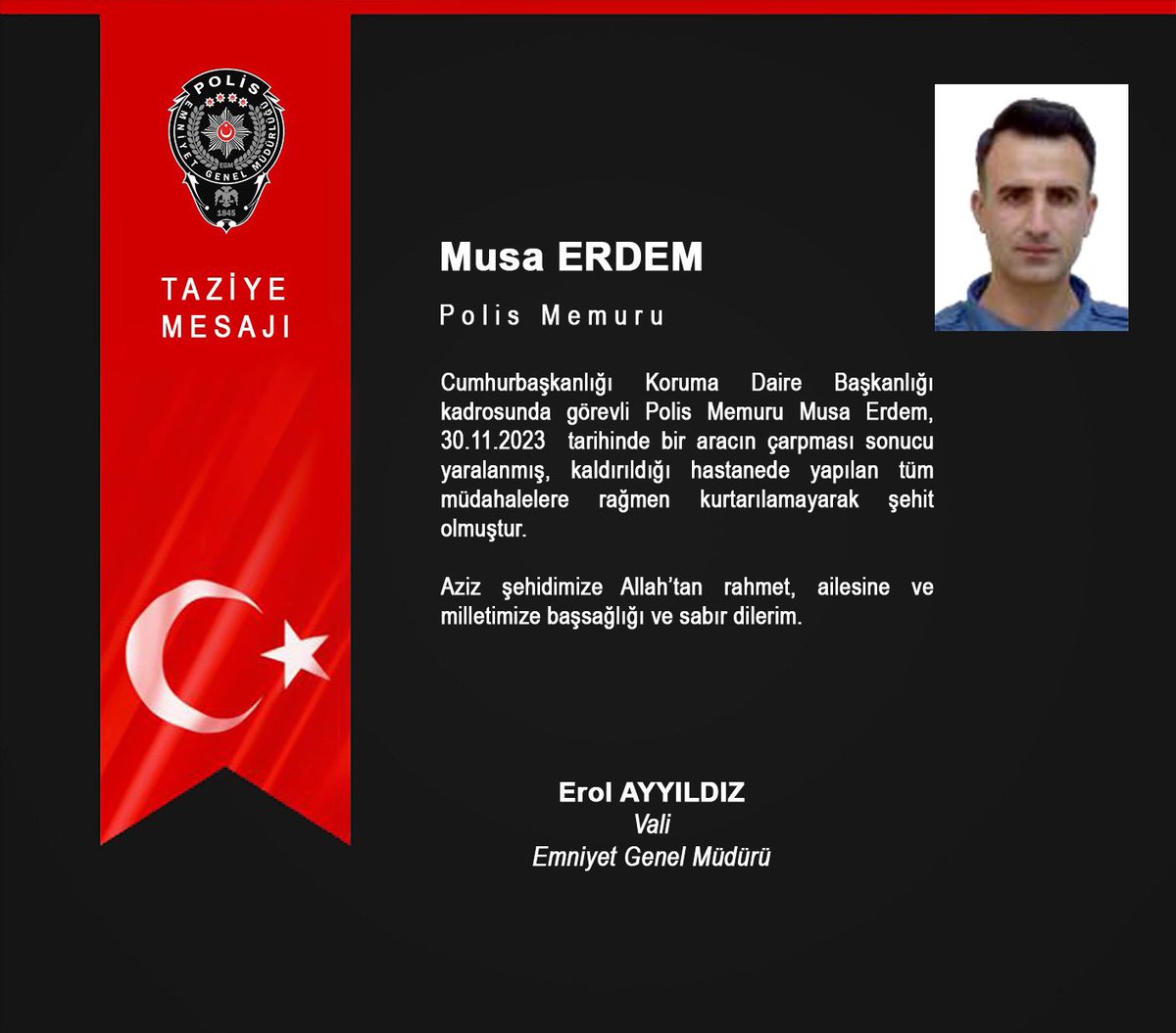 umityolcu63's tweet photo. Cumhurbaşkanlığı koruma şubede görevli Polis memuru #MusaErdem Ankara'da görevi sırasında geçirdiği trafik kazasında #şehit olmuştur. Şehidimize Allah'tan rahmet ailesine ve sevenlerine Sabırlar diliyorum..🤲🇹🇷
Ruhun şad mekanın cennet olsun.
@umityolcu63 https://t.co/ItBRNr2yJA