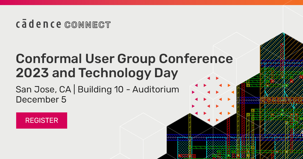 Register for our inaugural CadenceCONNECT: Conformal User Group Conference. Connect with Conformal R&amp;D users on the latest design and verification practices based on the Conformal family of solutions.  

bit.ly/3uCZXCr