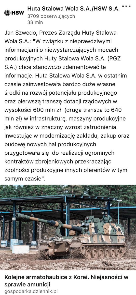 wolski_jaros's tweet photo. Atmosfera się zagęszcza. 

Oficjalne oświadczenie HSW S.A. dementujące informacje o za małych mocach produkcyjnych zakładu. 
Nieoficjalnie można usłyszeć że do 2027 Huta mogłaby wyprodukować ponad to co planowo ma wykonać aż 130-150 dodatkowych AHS Krab. Stoi to w mocnej kontrze do optyki wojska która jest taka jak przedstawiłem w poniedziałek/wtorek.  

Paradoksalnie zamówienia na kolejne Kraby - niezależnie od zakupów z Korei - i tak powinny być niezwłocznie złożone ponieważ potrzeby SZ nawet w obrębie 4 dywizji i minimum 4-5 Brygad Artylerii są i tak na tyle duże że zaabsorbowałyby owe dodatkowe 5 DMO Krab. 
Ciekawe czy nowy MON i AU w 2024 powiedzą „sprawdzam” i zamówią dodatkowe Kraby w Hucie. 
@mblaszczak @KosiniakKamysz @PawelPoncyljusz @TomaszSiemoniak @MirekRozanski @joannakluzik @krzysztofbosak @AgencjaUzbr