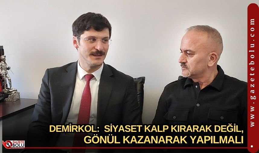 DEMİRKOL: SİYASET KALP KIRARAK DEĞİL, GÖNÜL KAZANARAK YAPILMALI - Gazete Bol gazetebolu.com/haber/68556/de…