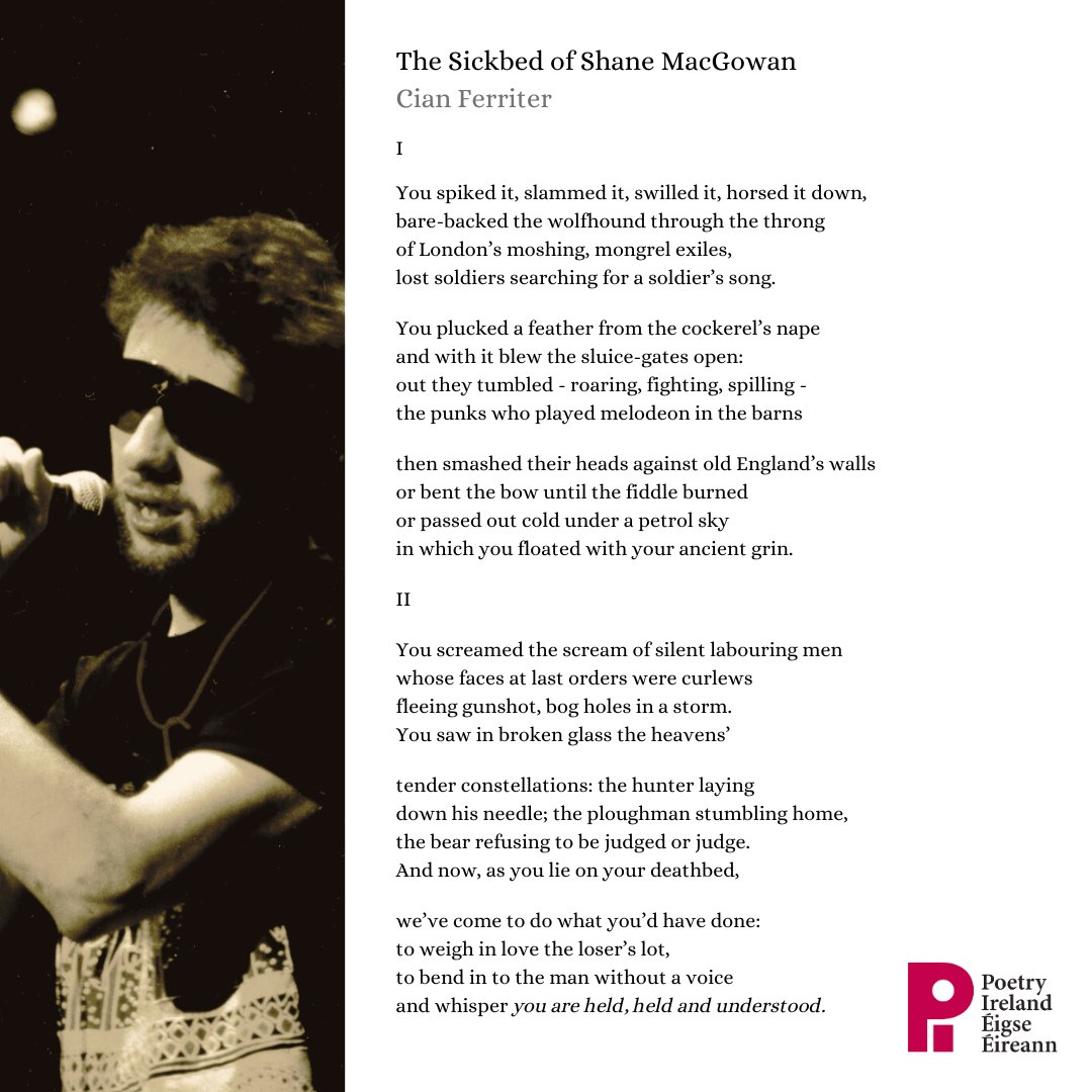 For those of us who remember Shane MacGowan at the height of his powers,  here's this beautiful poem from Cian Ferriter.

Laoch ar lár

Image Credit: <a href="/masaonakagami/">まさおくん</a>, CC BY-SA 2.0 httpscreativecommons.orglicensesby-sa2.0, via Wikimedia Commons
