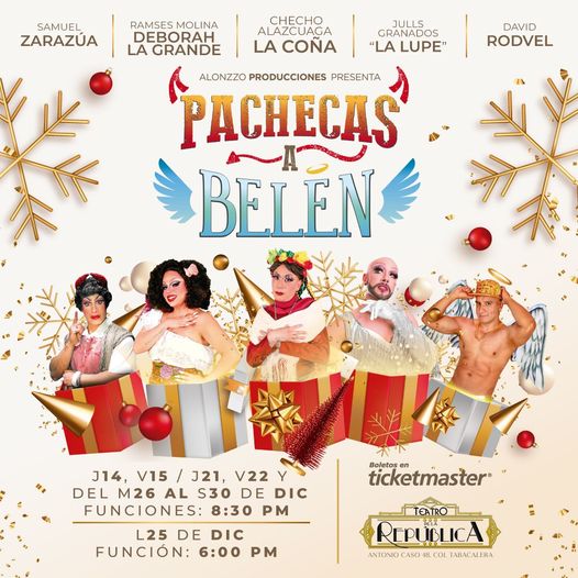 PACHECAS A BELÉN
Jueves 14, viernes 15, jueves 21, viernes 22 y del martes 26 al sábado 30 de diciembre.
Funciones: 8:30 PM
Lunes 25 de diciembre a las 6:00 PM

Teatro de la República (Antonio Caso 48, Tabacalera) Cerca del monumento a la Revolución)
<a href="/tdlrepublica/">teatrodelarepublica</a>