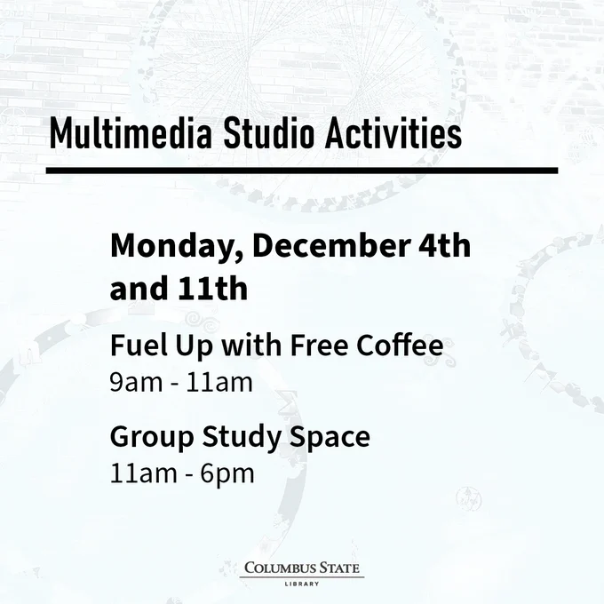 Square graphic with a gray abstract background and the Columbus State Library logo at the center bottom. Black text says "Multimedia Studio Activities / Monday, December 4th and 11th / Fuel Up with Free Coffee / 9am - 11am / Group Study Space / 11am - 6pm."