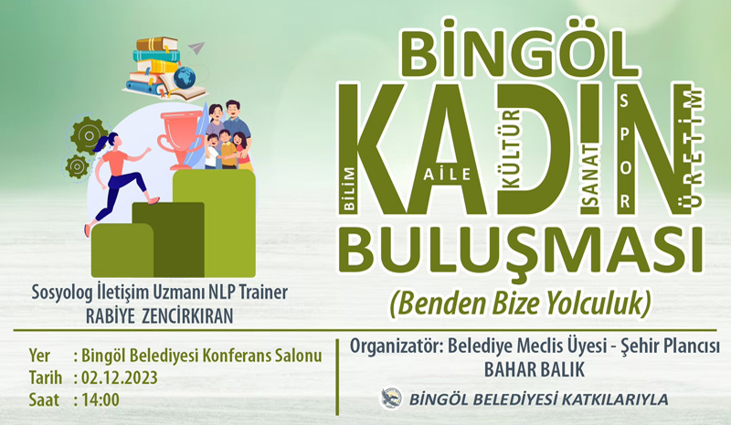 BİNGÖL KADIN BULUŞMASI...
Bingöl Belediye'nce düzenlenen, organizatörlüğünü Belediye Meclis Üyesi Şehir Plancısı Bahar BALIK'ın yaptığı;

📌Kişisel Gelişim Eğitimi   ❝Benden Bize Yolculuk ❞ Programına tüm halkımız davetlidir.  

📅: 2 Aralık Cumartesi 
🛖 : Bingöl Belediyesi