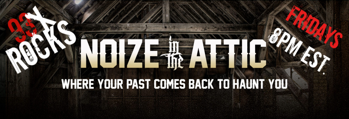 Tonight Friday @ 8pm est. on Noize in the Attic - Where Your Past Comes Back To Haunt You.
12/1 on 93xrock.com