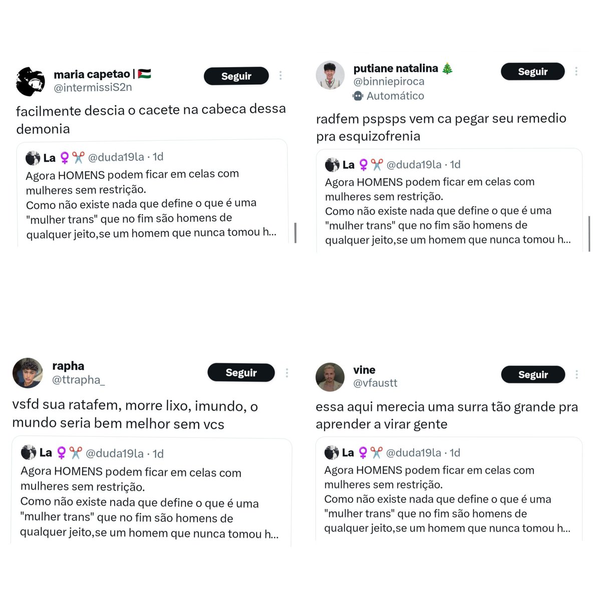 Esse aqui foi um pouquinho do amor e carinho que recebi do transativismo por dizer que não queria mulheres sendo estuprad@s em presídios por homens.
Esse são os ALIADOS das mulheres,agora estamos salvas .