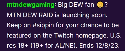 zachbussey's tweet image. You may find that Mtn Dew is in your chat at some point over the next week self-promoting their stream.

This is a collaboration between Twitch and Mtn Dew using AI to detect logos and packaging similar to their branding. 

#TwitchNews #TOSgg