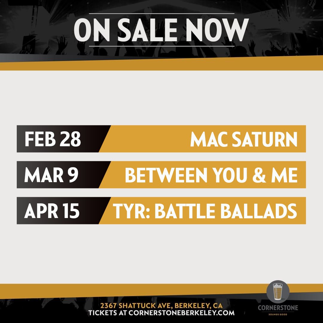 🚨 ON SALE NOW 🚨 2.28 | Mac Saturn 3.09 | Between You & Me 4.15 | TYR 🎟 Tickets available at cornerstoneberkeley.com/events