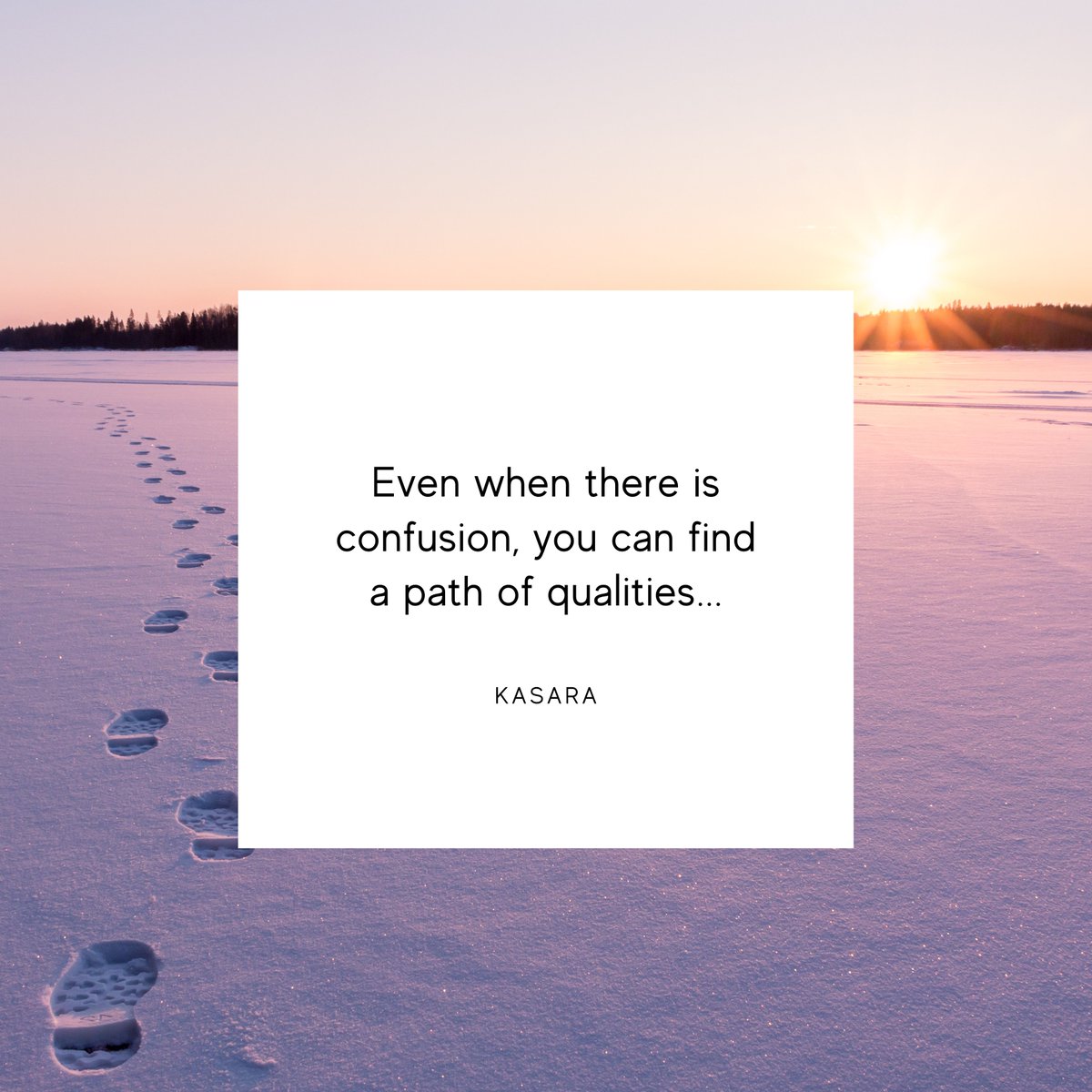 Even when there is confusion, you can find a path of qualities... - Kasara #quotes #WisdomPearls #inspirationalquotes #confusion #Qualities #ucmcenter