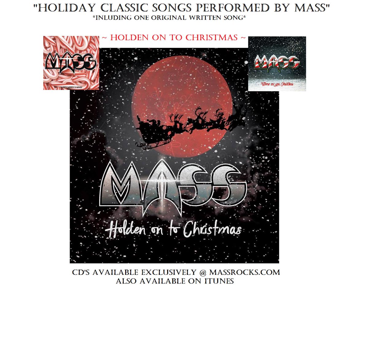 "Holiday X-MASS Blowout"
  Purchase ANY Full-Length MASS CD, Vinyl Record, or T-shirt and receive a free Vintage MASS Button and two Die-cut Decals  (Black and white) Along with our 4-song X-Mass CD  "Holden on to Christmas" FREE! massrocks.com