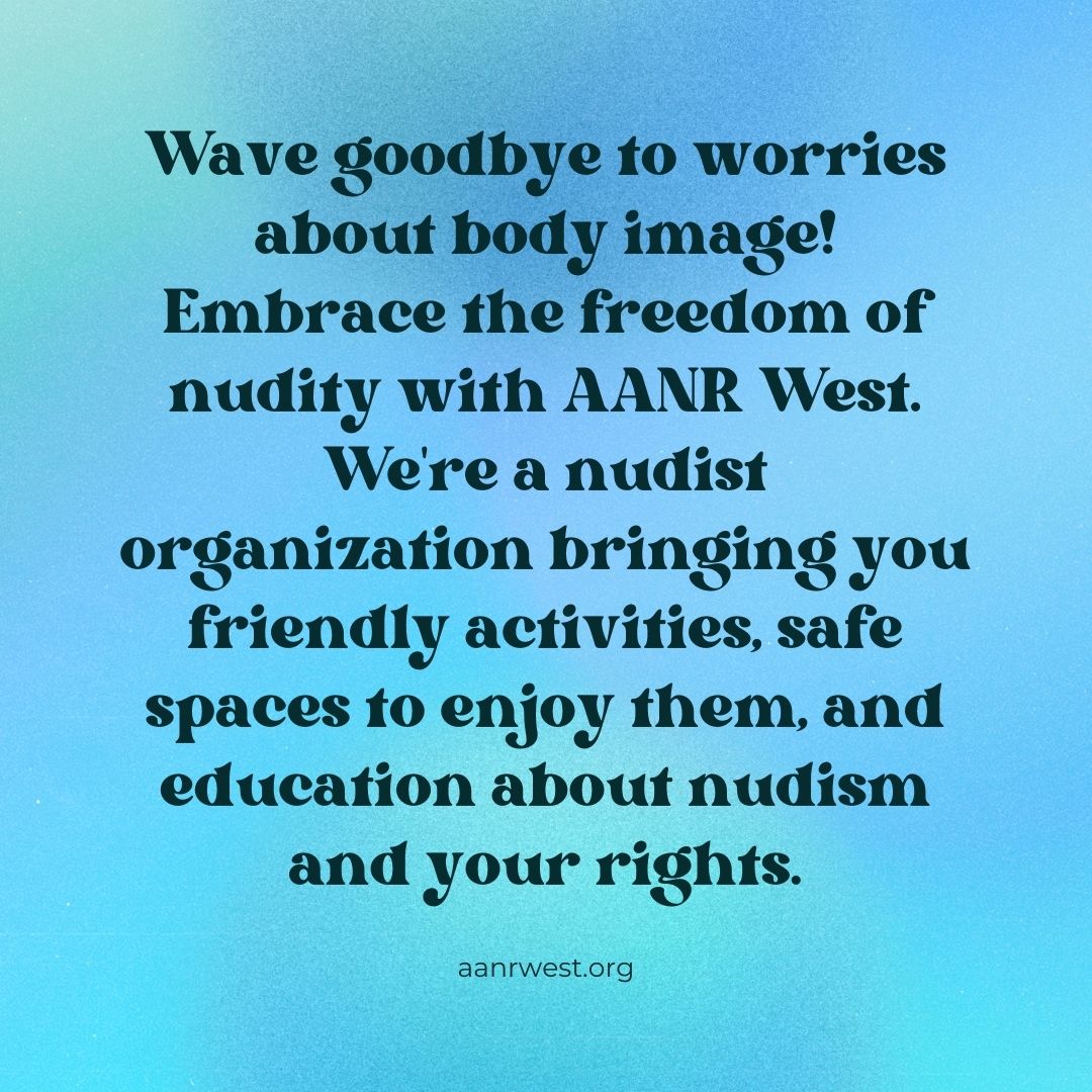 Say bye to body image worries and say hi to freedom! 🌞 Dive into a world where you can be truly free with AANR West. Explore activities, learn about your rights, and more. 🎾 🏊‍♀️ Join us: aanrwest.org #Nudism #NoJudgment