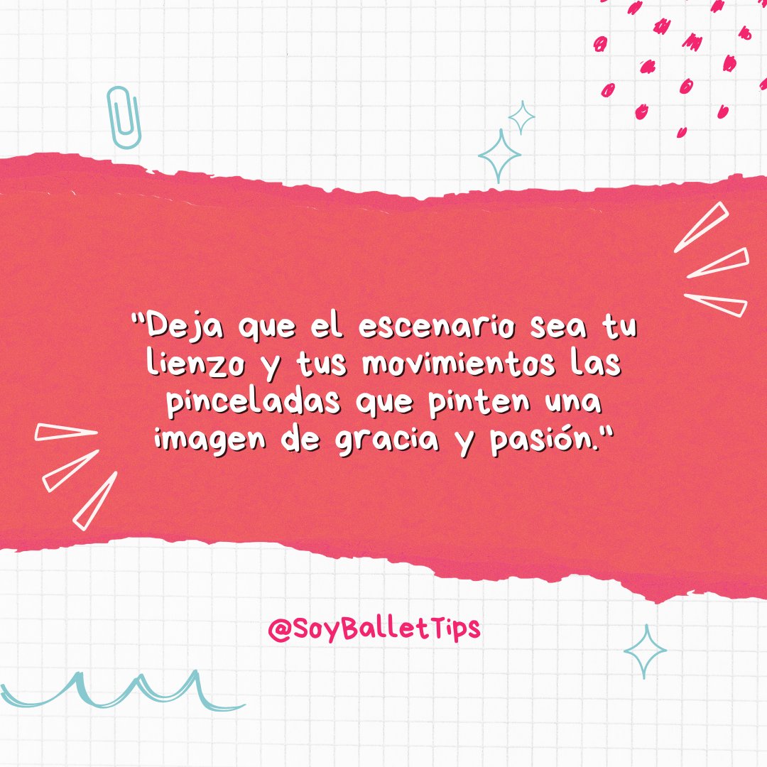 'Deja que el escenario sea tu lienzo y tus movimientos las pinceladas que pinten una imagen de gracia y pasión.'