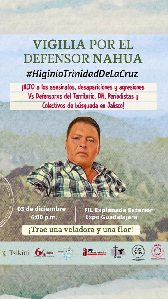 *Únete a la #VIGILIA por el Defensor Nahua de la Sierra de Manantlán #HiginioTrinidadDeLaCruz
Trae una veladora y una flor! *Domingo 3 de diciembre*
⏰ *6:00 p.m.*
🏡 *FIL Explanada Extetior,ecpo Guadalajara