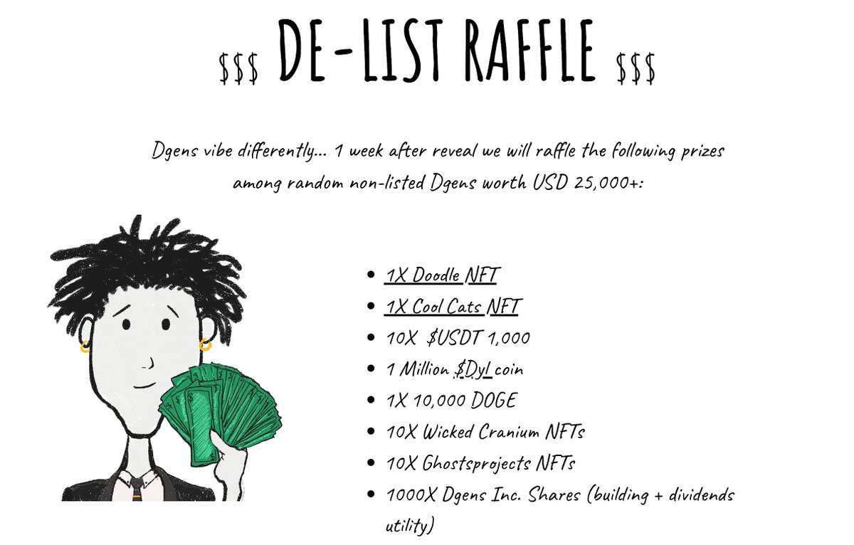 $$$ DE-LIST RAFFLE $$$

De-List Raffle: Wed, Dec 13 - 9PM GMT. All de-listed holders can WIN BIG: rare <a href="/doodles/">doodles</a> <a href="/coolcats/">Cool Cats</a> <a href="/WickedCraniums/">Wicked Craniums</a>, 10X $USDT 1000,-, 1 Million $Dyl coin <a href="/famous_dyl/">Dyl 🔥</a> and more !!! 🎁🎁🎁