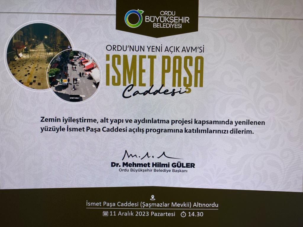 İSMET PAŞA CADDESİ YARIN AÇILIYOR Ordu Büyükşehir Belediye Başkanı Dr. Mehmet Hilmi Güler’in halkın talebi doğrultusunda başlattığı Altınordu İsmet Paşa Caddesi’nin yenilenmesi çalışması tamamlandı. Caddenin açılışı Pazartesi günü gerçekleştirilecek.